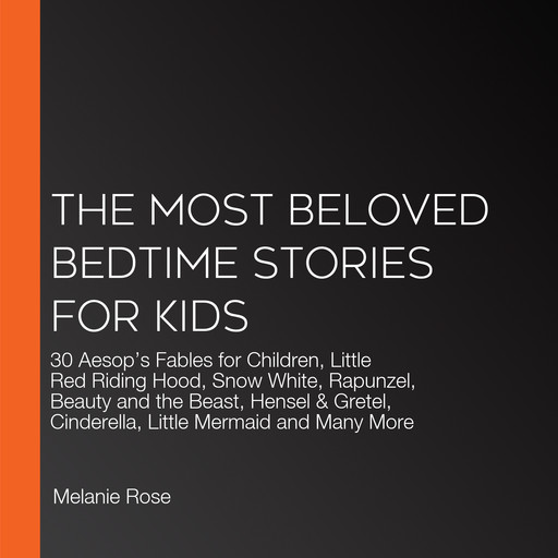 The Most Beloved Bedtime Stories for kids, Charles Perrault, Hans Christian Andersen, Aesop, Richard Johnson, Brothers Grimm, Gabrielle-Suzanne Barbot de Villeneuve, Melanie Rose