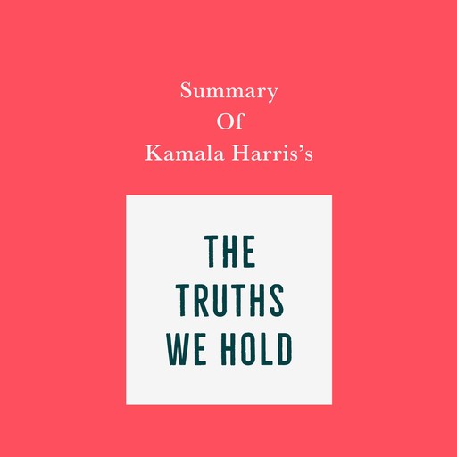 Summary of Kamala Harris's The Truths We Hold, Swift Reads
