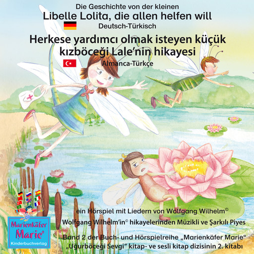Die Geschichte von der kleinen Libelle Lolita, die allen helfen will. Deutsch-Türkisch / Herkese yardımcı olmak isteyen küçük kızböceği Lale'nin hikayesi. Almanca-Türkce., Wolfgang Wilhelm