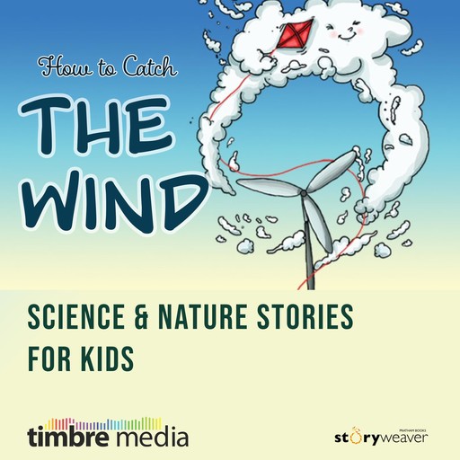 How To Catch The Wind - Science & Nature Stories for Kids, Aparna Kapur, Anjali Vaidya, Bijal Vachharajani