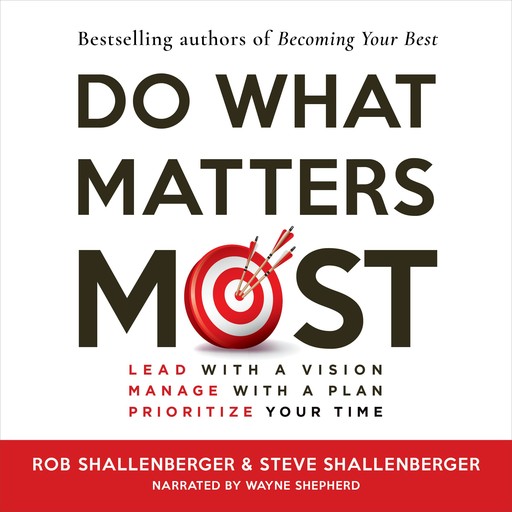 Do What Matters Most, Robert R Shallenberger, Steven R Shallenberger