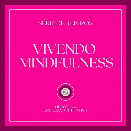 VIVENDO MINDFULNESS (SÉRIE DE 3 LIVROS), LIBROTEKA
