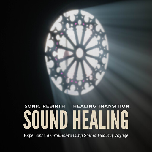 Sonic Rebirth - Healing Transition: Experience a Groundbreaking Sound Healing Voyage, Sound Healing Voyage