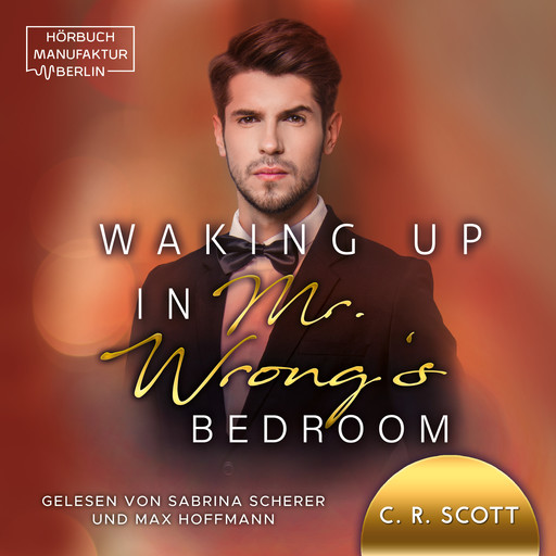Waking up in Mr. Wrong's Bedroom - Waking up, Band 3 (ungekürzt), C.R. Scott