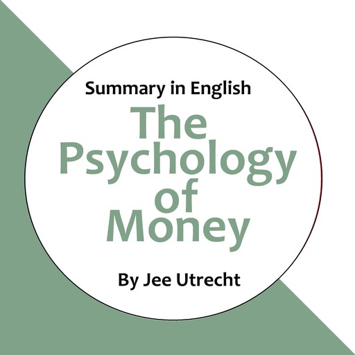 The Psychology of Money - Summary in English, Jee Utrecht