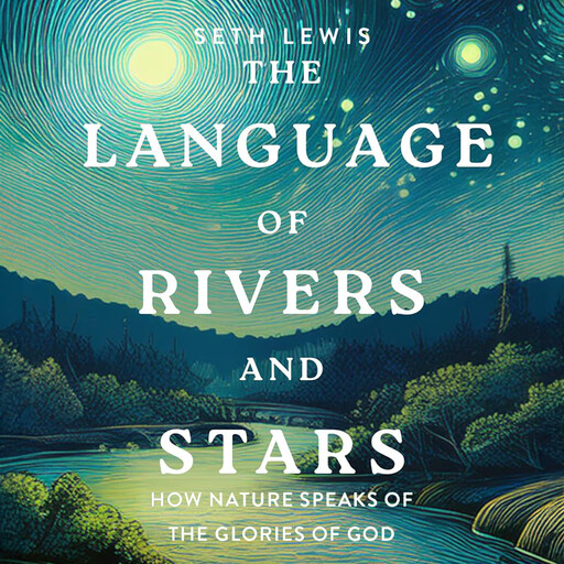 The Language of Rivers and Stars, Seth Lewis