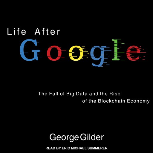 Life After Google, George Gilder
