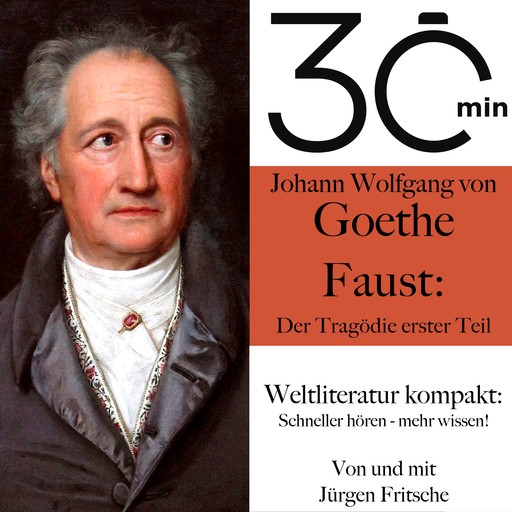 30 Minuten: Johann Wolfgang von Goethes "Faust – Der Tragödie erster Teil", Johann Wolfgang von Goethe, Jürgen Fritsche