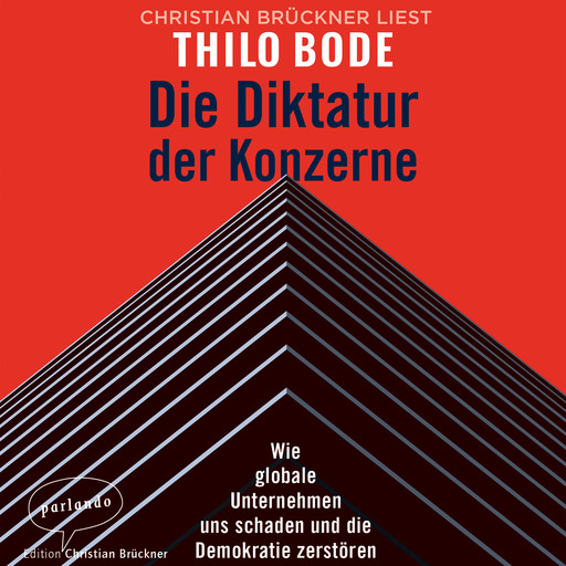 Die Diktatur der Konzerne - Wie globale Unternehmen uns schaden und die Demokratie zerstören (Ungekürzte Lesung), Thilo Bode