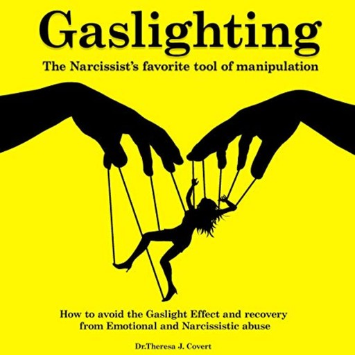 Gaslighting: The Narcissist's Favorite Tool of Manipulation, Theresa J. Covert