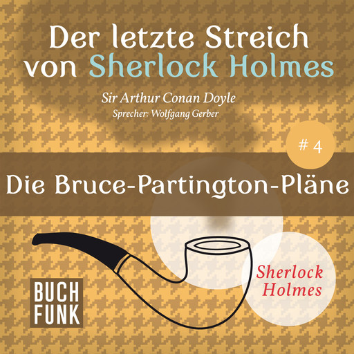 Die Bruce-Partington-Pläne - Der letzte Streich, Band 4 (Ungekürzt), Arthur Conan Doyle