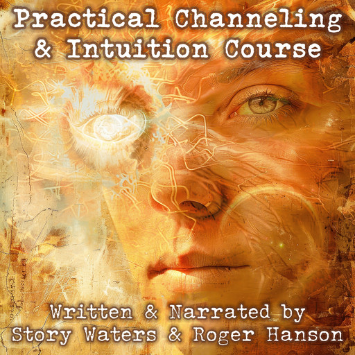 Practical Channeling & Intuition Course, Story Waters, Roger Hanson