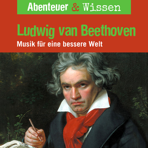 Abenteuer & Wissen, Ludwig van Beethoven - Musik für eine bessere Welt, Thomas von Steinaecker