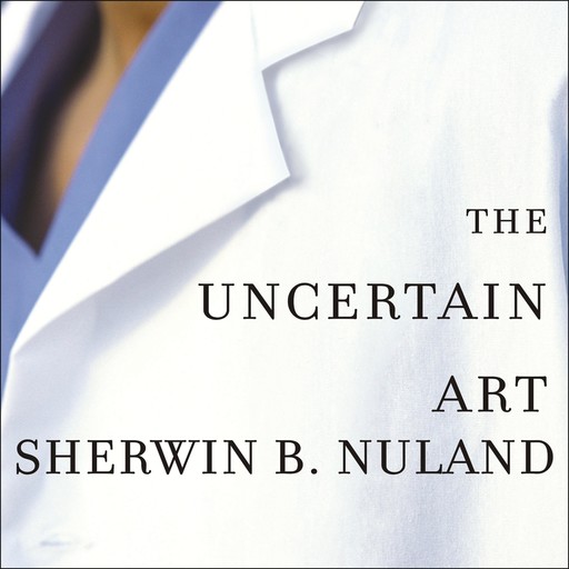 The Uncertain Art, Sherwin B.Nuland