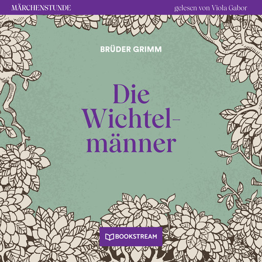 Die Wichtelmänner - Märchenstunde, Folge 154 (Ungekürzt), Gebrüder Grimm