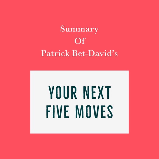 Summary of Patrick Bet-David's Your Next Five Moves, Swift Reads