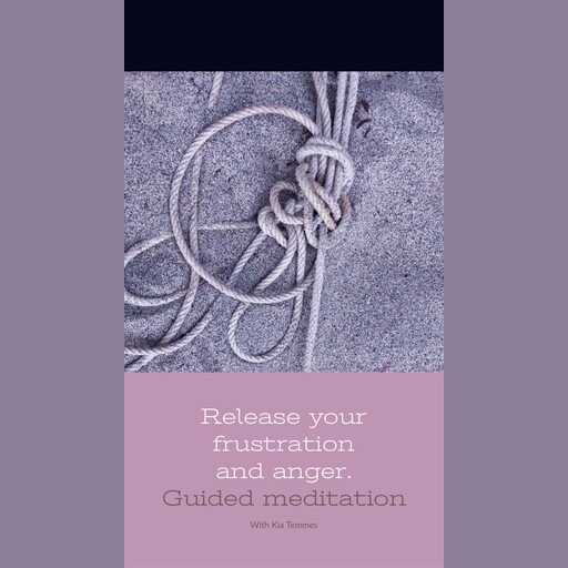 Release your frustration - guided meditation, Kia Temmes