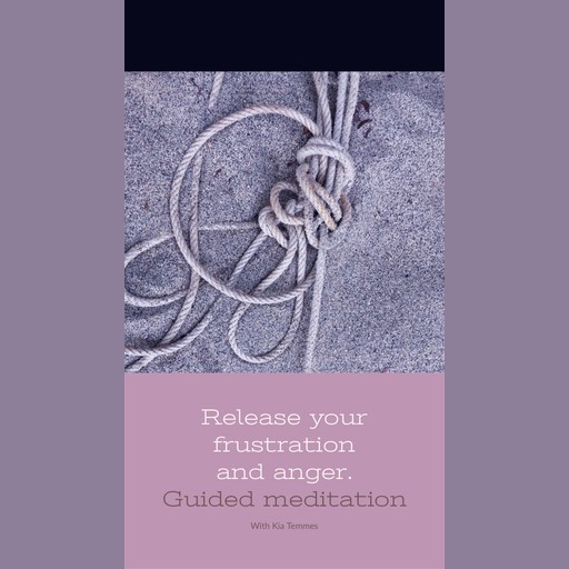 Release your frustration - guided meditation, Kia Temmes