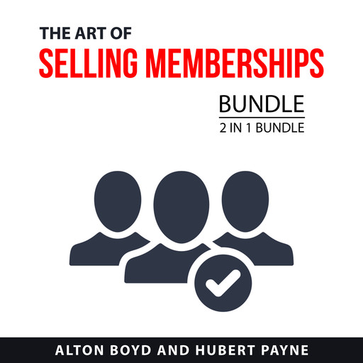 The Art of Selling Memberships Bundle, 2 in 1 Bundle, Alton Boyd, Hubert Payne