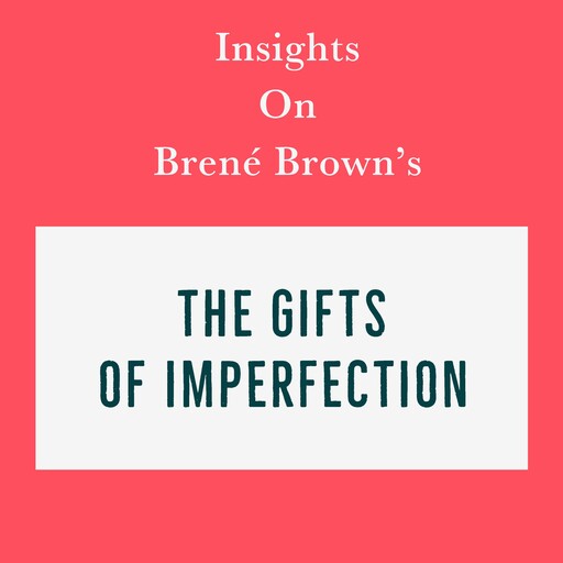 Insights on Brené Brown’s The Gifts of Imperfection, Swift Reads