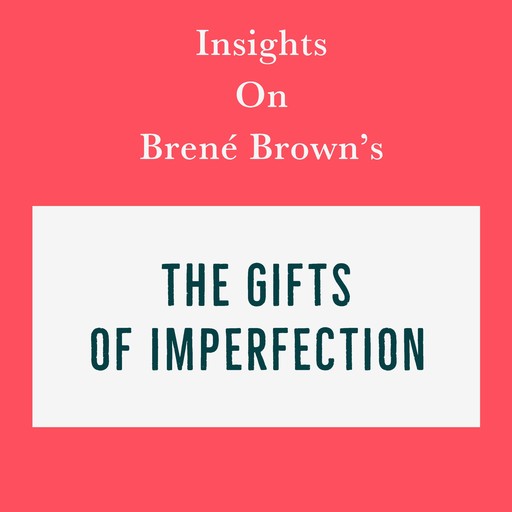 Insights on Brené Brown’s The Gifts of Imperfection, Swift Reads