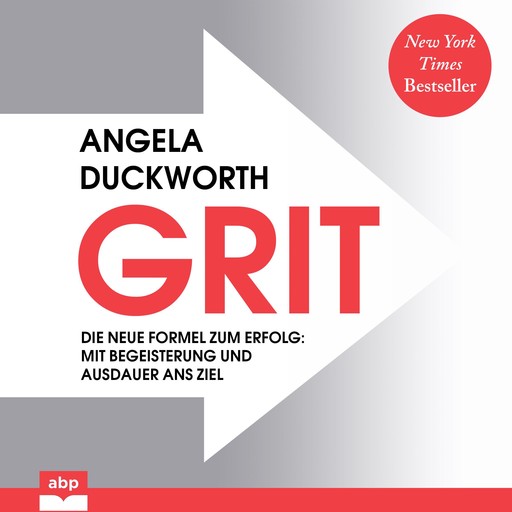 GRIT. Die neue Formel zum Erfolg: Mit Begeisterung und Ausdauer ans Ziel, Angela Duckworth