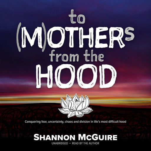 To (M)others from the Hood, Shannon McGuire