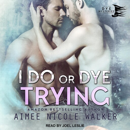I Do, or Dye Trying, Aimee Nicole Walker