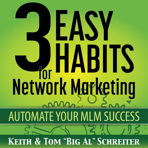 3 Easy Habits for Network Marketing, Keith Schreiter, Tom "Big Al" Schreiter