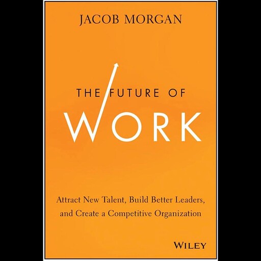 The Future of Work, Jacob Morgan