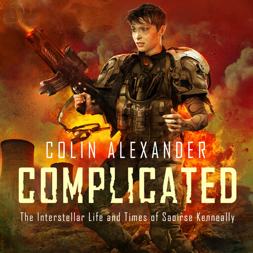Complicated: The Interstellar Life and Times of Saoirse Kenneally, Colin Alexander