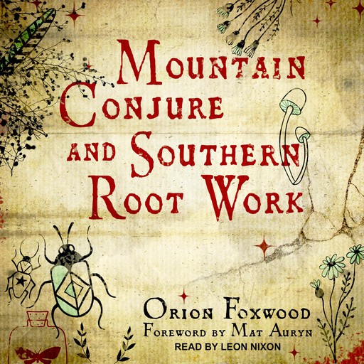Mountain Conjure and Southern Root Work, Orion Foxwood, Matt Auryn