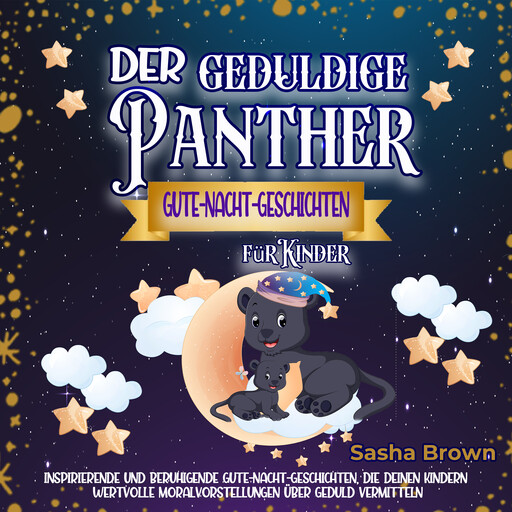 Der geduldige Panther - Gute-Nacht-Geschichten für Kinder, Sasha Brown