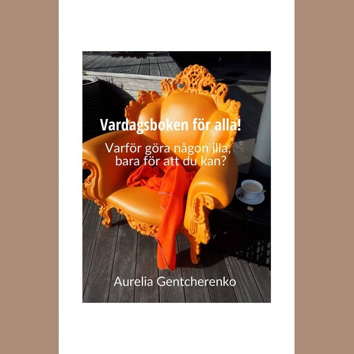 Vardagsboken för alla - Varför göra någon illa bara för att du kan?, Aurelia Gentcherenko
