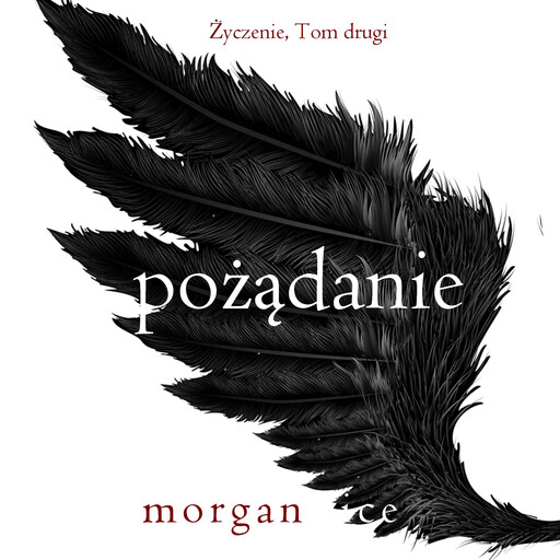Pożądanie (Życzenie, Tom drugi), Morgan Rice