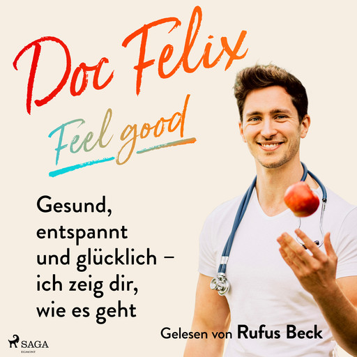 Doc Felix – Feel good: Gesund, entspannt und glücklich – ich zeig dir, wie es geht, Felix M. Berndt, Kira Brück