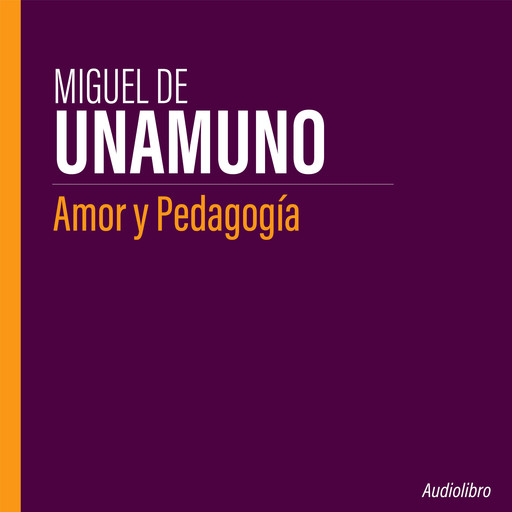 Amor y Pedagogía, Miguel de Unamuno