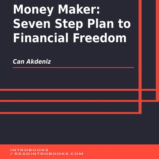 Money Maker: Seven Step Plan to Financial Freedom, Can Akdeniz, Introbooks Team