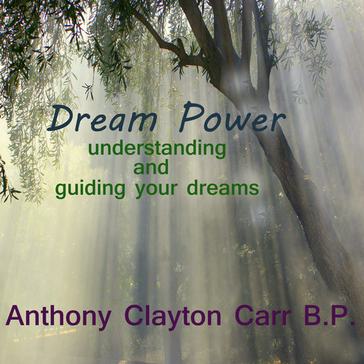Dream Power - Understanding and Guiding your dreams, Anthony Clayton Carr, B.P.