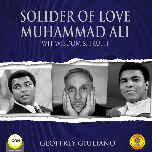 Solider of Love Muhammad Ali - Wit Wisdom & Truth, Geoffrey Giuliano