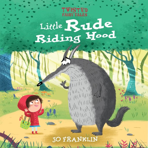 Twisted Fairy Tales: Little Rude Riding Hood, Jo Franklin
