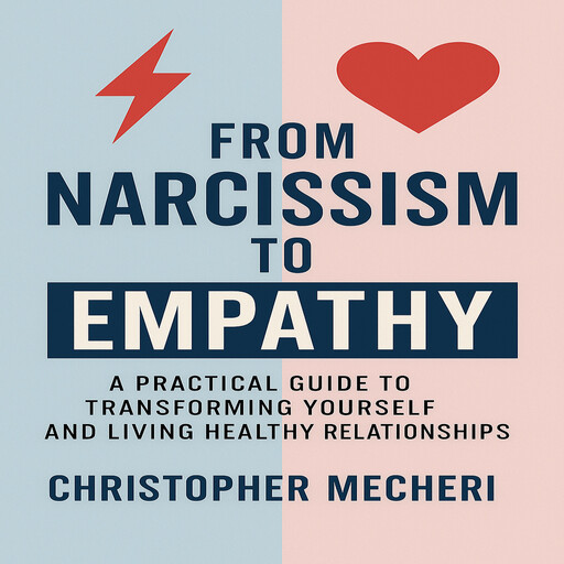 From Narcissism to Empathy, Christopher Mecheri