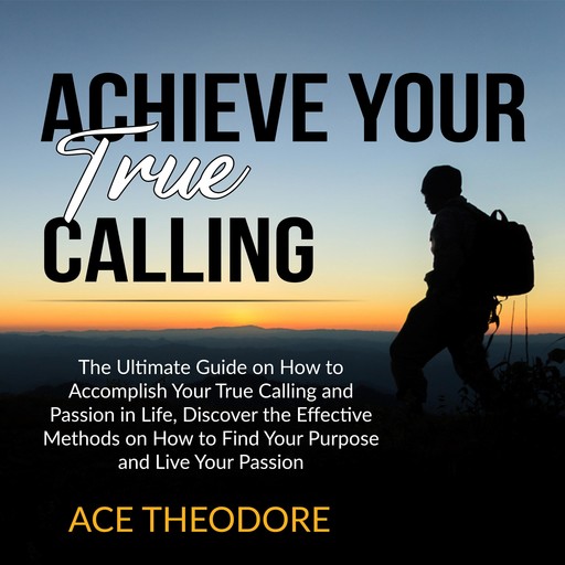 Achieve Your True Calling, Ace Theodore