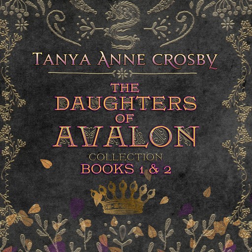 Daughters of Avalon Collection, The: Books 1 & 2, Tanya Anne Crosby