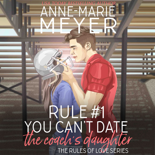 Rule #1: You Can't Date the Coach's Daughter, Anne-Marie Meyer