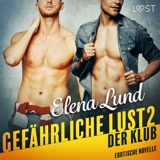 Gefährliche Lust II: Der Klub - Erotische Novelle, Elena Lund