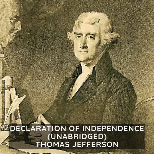 Declaration of Independence (Unabridged), Thomas Jefferson