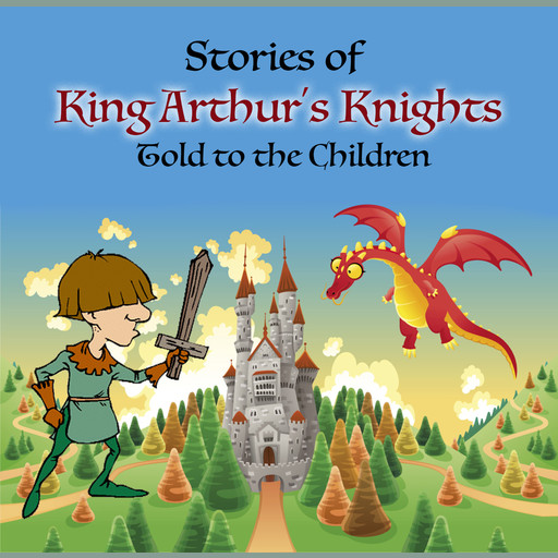 Stories of King Arthur's Knights Told to the Children, Mary Esther Miller MacGregor