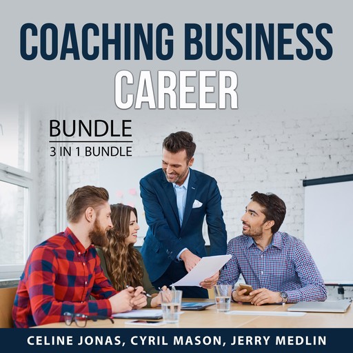 Coaching Business Career Bundle, 3 in 1 Bundle, Cyril Mason, Jerry Medlin, Celine Jonas