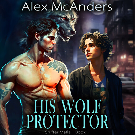 His Wolf Protector: MM Wolf Shifter Mafia Romance, Alex McAnders